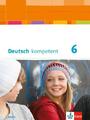 Deutsch kompetent 6. Ausgabe Bayern | Schülerbuch mit Onlineangebot Klasse 6