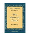 Two Maryland Girls (Classic Reprint), Amy E. Blanchard