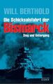 Die Schicksalsfahrt der Bismarck: Sieg und Untergang. Berthold, Will,