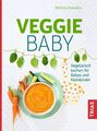 Veggie-Baby: Vegetarisch kochen für Babys und Kleinkinder Vegetarisch kochen für