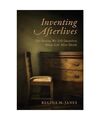 Inventing Afterlives: The Stories We Tell Ourselves About Life After Death, Regi