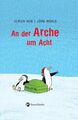 An der Arche um Acht (Sauerländer Kindersachbuch) Ulrich Hub. Mit Ill. von Jörg 