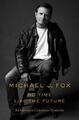 No Time Like the Future: An Optimis..., Fox, Michael J.