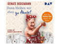 Renate Bergmann - DANN BLEIBEN WIR EBEN ZU HAUSE!  - (CD)