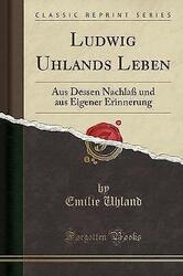 Ludwig Uhlands Leben Aus Dessen Nachla und aus Eig