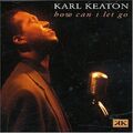 Karl Keaton - How Can I Let Go?