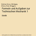 Formeln und Aufgaben zur Technischen Mechanik 1: Statik, Dietmar Gross, Wolfgang