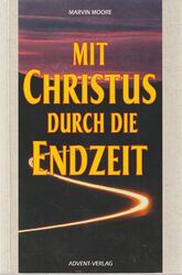 Mit Christus durch die Endzeit | Marvin MOORE | 1997 Advent Verlag | RELIGION