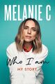 Who I Am | Melanie C | My Story THE SUNDAY TIMES BESTSELLER | Taschenbuch | X