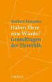 Haben Tiere eine Würde? Norbert Hörster