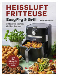 Tefal: Heißluftfritteuse Easy Fry & Grill Kochbuch und Rezeptbuch | Kartoniert