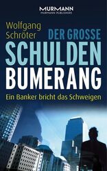 Der große Schulden-Bumerang Ein Banker bricht das Schweigen Schröter, Wolfgang: