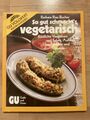 So gut schmeckt s vegetarisch,GU Vollwert Küchen Ratgeber