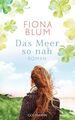 Das Meer so nah Roman Blum, Fiona: