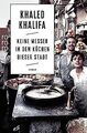 Keine Messer in den Küchen dieser Stadt von Khalifa, Khaled | Buch | Zustand gut