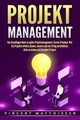 PROJEKTMANAGEMENT: Das Grundlagen Buch zu agiles Projektmanagement, Scrum &...