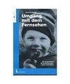 Vom Umgang mit dem Fernsehen: Ein Arbeitsbuch für Erzieherinnen, Lehrer und Elt