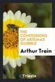 Arthur Train | The confessions of Artemas Quibble | Taschenbuch | Englisch