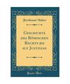 Geschichte des Römischen Rechts bis auf Justinian (Classic Reprint)