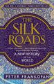 The Silk Roads | Peter Frankopan | A New History of the World | Taschenbuch