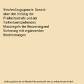 Strafvollzugsgesetz. Gesetz über den Vollzug der Freiheitsstrafe und der freihe