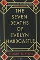 The Seven Deaths of Evelyn Hardcastle: The Sunday T by Turton, Stuart 1408889560