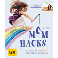 Mom Hacks: Die genialsten Tipps & Tricks für Eltern zum Selbermachen 