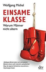 Einsame Klasse : warum Männer nicht altern. Wolfgang Michal / dtv ; 34619 Michal