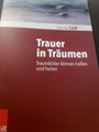 Trauer in Träumen: Traumbilder können helfen und heilen Willy Peter Müller sehr