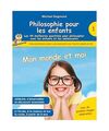 Philosophie pour les enfants - Mon monde et moi. Les 44 meilleures questions pou