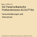 Die Panamerikanische Freihandelszone ALCA/FTAA: Herausforderungen und Alternativ