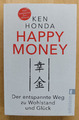 Happy Money Ken Honda  Der entspannte Weg zu Wohlstand und Glück Taschenbuch