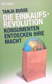 Die Einkaufsrevolution : Konsumenten entdecken ihre Macht. Busse, Tanja: