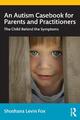 An Autism Casebook for Parents and Practitioners The Child Behind the Symptoms