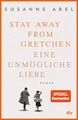 Stay away from Gretchen : eine unmögliche Liebe : Roman Susanne Abel Abel, Susan