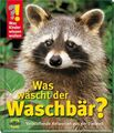 Was Kinder wissen wollen. Was wäscht der Waschbär? Verblüffende Antworten aus de