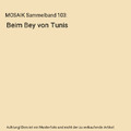 MOSAIK Sammelband 103: Beim Bey von Tunis