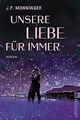 Unsere Liebe für immer: Roman von Monninger, J. P. | Buch | Zustand sehr gut