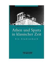 Athen und Sparta in klassischer Zeit: Ein Studienbuch, Charlotte Schubert