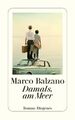 Marco Balzano; Maja Pflug / Damals, am Meer