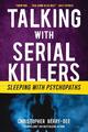 Talking with Serial Killers Sleeping with Psychopaths Christopher Berry-Dee Buch