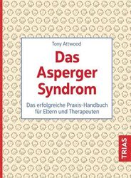 Das Asperger-Syndrom: Das erfolgreiche Praxis-Handbuch für Eltern und Therapeute