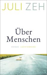 Juli Zeh ~ Über Menschen: Roman 9783630876672