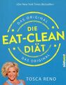 Die Eat-Clean Diät - Mehr essen, mehr abnehmen! Das Original / Tosca  Reno