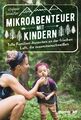 Mikroabenteuer mit Kindern. Tolle Familien-Auszeiten an der frischen Luft,...