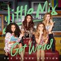 Little Mix – Get Weird DELUXE EDITION + BONUS TRACKS OVP