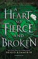 A Heart So Fierce and Broken: Brigi..., Kemmerer, Brigi