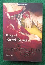 Burri-Bayer, Hildegard - Die Thronfolgerin - Historischer Roman