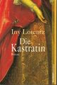 Die Kastratin [Roman] Lorentz, Iny: