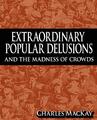 Extraordinary Popular Delusions and the Madness of Crowds Charles Mackay Buch